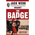 The Badge: True and Terrifying Crime Stories That Could Not Be Presented on TV, from the Creator and Star of Dragnet