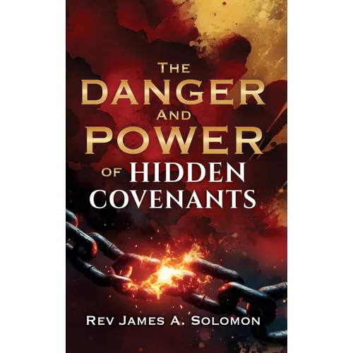 THE DANGER and POWER of HIDDEN COVENANTS
