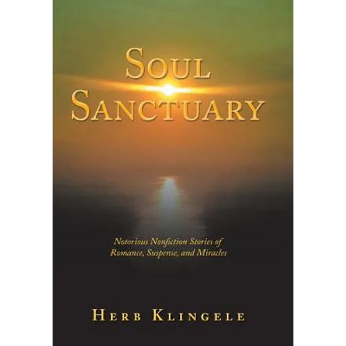 Soul Sanctuary: Notorious Nonfiction Stories of Romance, Suspense, and Miracles