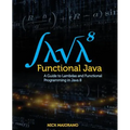 Functional Java: A Guide to Lambdas and Functional Programming in Java 8