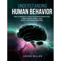 Understanding Human Behavior: The Complete Guide to Human Behavior, Personality Types, and Body Language Mastery