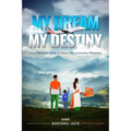 My Dream My Destiny: Great Rewards come to those who Overcomes Obstacles