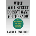 What Wall Street Doesn't Want You to Know: How You Can Build Real Wealth Investing in Index Funds