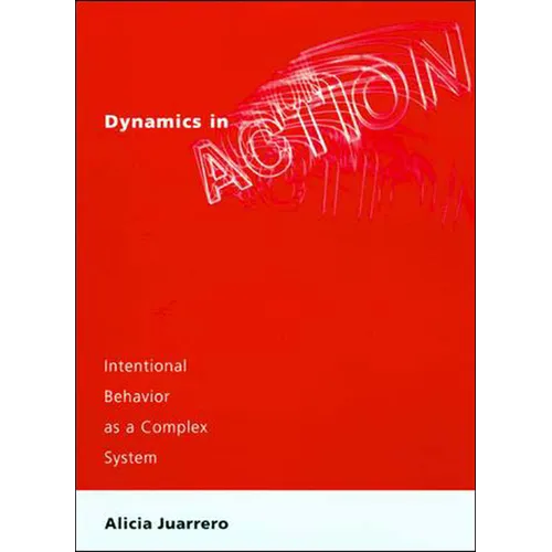 Dynamics in Action: Intentional Behavior as a Complex System