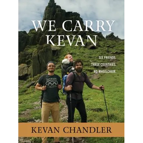 We Carry Kevan: Six Friends. Three Countries. No Wheelchair.