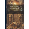 The Talmud Of Jerusalem, Tr. By M. Schwab