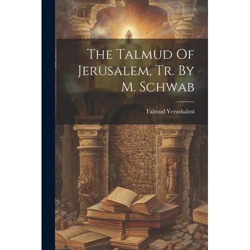 The Talmud Of Jerusalem, Tr. By M. Schwab