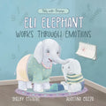 Eli Elephant Works Through Emotions: Practicing Kindness Along the Way