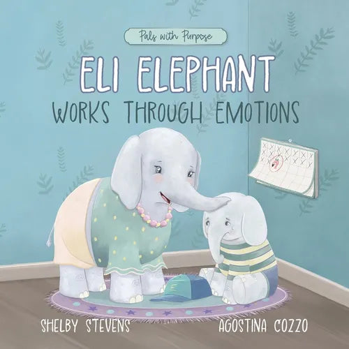 Eli Elephant Works Through Emotions: Practicing Kindness Along the Way