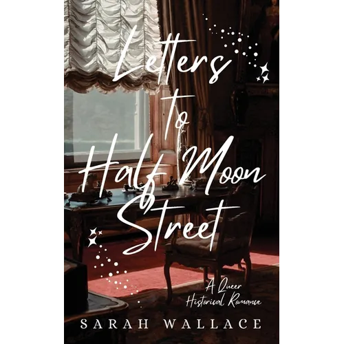 Letters to Half Moon Street: A Queer Historical Romance