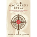 The Magdalene Revival: Unearthing Hidden Truths, Sacred Lineage, and Spiritual Teachings