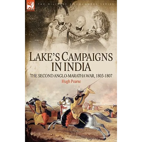 Lake's Campaigns in India: The Second Anglo Maratha War, 1803-1807