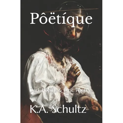 Pôëtíque: Dark Poems & Lyric Poetry