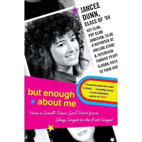 But Enough about Me: How a Small-Town Girl Went from Shag Carpet to the Red Carpet