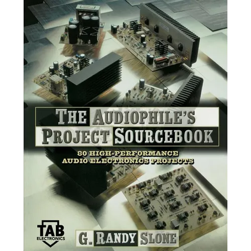 The Audiophile's Project Sourcebook: 120 High-Performance Audio Electronics Projects