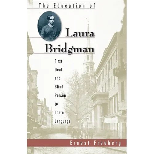 The Education of Laura Bridgman: First Deaf and Blind Person to Learn Language