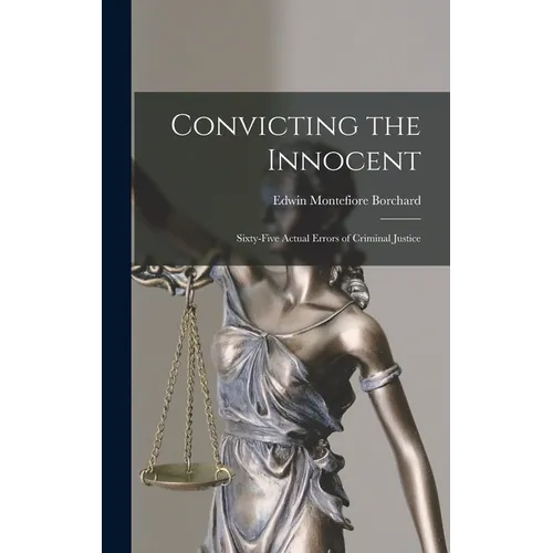 Convicting the Innocent; Sixty-five Actual Errors of Criminal Justice