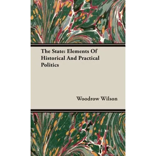 The State: Elements Of Historical And Practical Politics