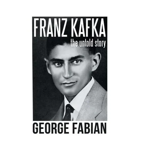 Franz Kafka: The Untold Story