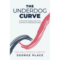 The Underdog Curve: A practical guide to the art and science of underdog success