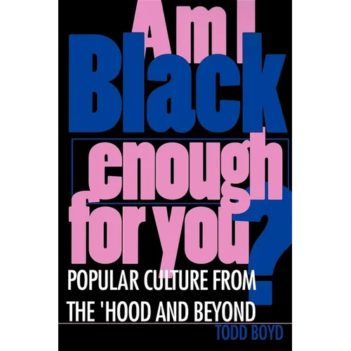 Am I Black Enough for You?: Popular Culture from the Hood and Beyond