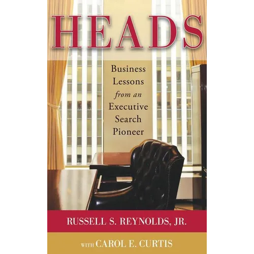 Heads: Business Lessons from an Executive Search Pioneer