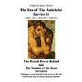 The Era of the Antichrist Survive It: 1995-2013-2040 AD? = 6000 HC the Occult Power Behind 666 the Number of the Beast Decoded