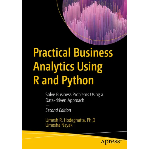 Practical Business Analytics Using R and Python: Solve Business Problems Using a Data-Driven Approach