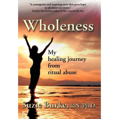 Wholeness: My Healing Journey from Ritual Abuse