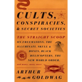 Cults, Conspiracies, and Secret Societies: The Straight Scoop on Freemasons, the Illuminati, Skull and Bones, Black Helicopters, the New World Order,
