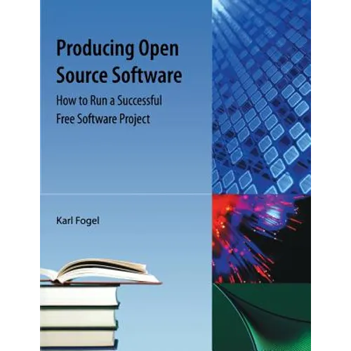 Producing Open Source Software: How to Run a Successful Free Software Project