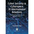 Cyber Security & Cyberspace in International Relations: A Roadmap for India's Cyber Security Policy