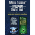 Business Technology Development Strategy Bundle: Artificial Intelligence, Blockchain Technology and Machine Learning Applications for Business Systems