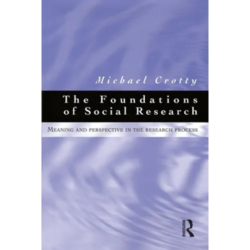 Foundations of Social Research: Meaning and Perspective in the Research Process