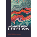 Against New Materialisms