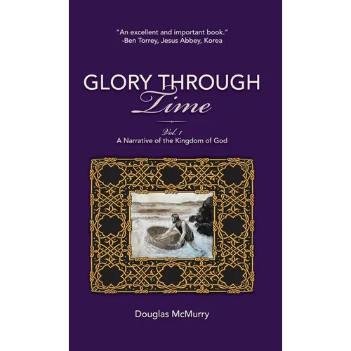 Glory Through Time, Vol. 1: A Narrative of the Kingdom of God