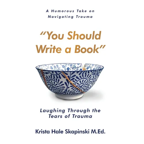 You Should Write a Book: Laughing Through the Tears of Trauma