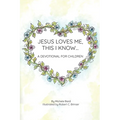 Jesus Loves Me, This I Know: A Devotional For Children