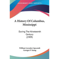 A History Of Columbus, Mississippi: During The Nineteenth Century (1909)