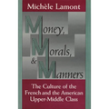 Money, Morals, and Manners: The Culture of the French and the American Upper-Middle Class