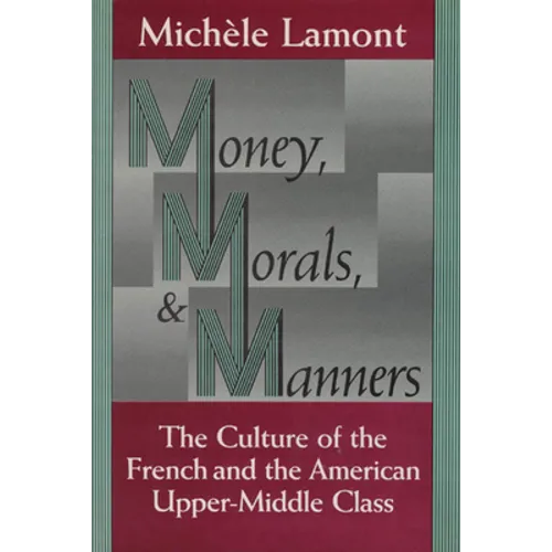 Money, Morals, and Manners: The Culture of the French and the American Upper-Middle Class
