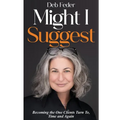 Might I Suggest: Becoming the One Clients Turn To, Time and Again