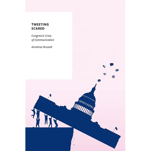 Tweeting Scared: Congress's Crisis of Communication