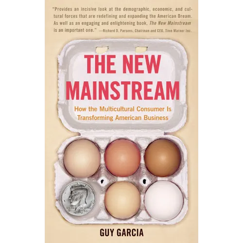 The New Mainstream: How the Multicultural Consumer Is Transforming American Business