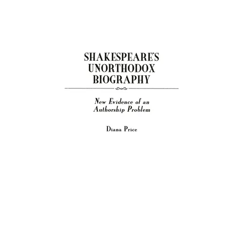 Shakespeare's Unorthodox Biography: New Evidence of an Authorship Problem
