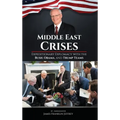 Middle East Crises: Expeditionary Diplomacy with the Bush, Obama, and Trump Teams