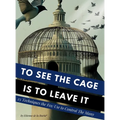 To See the Cage is to Leave It - 25 Techniques the Few Use to Control the Many