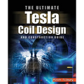The ULTIMATE Tesla Coil Design and Construction Guide