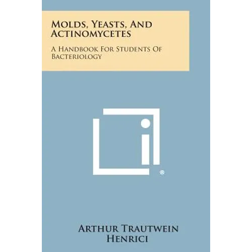 Molds, Yeasts, And Actinomycetes: A Handbook For Students Of Bacteriology