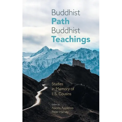Buddhist Path, Buddhist Teachings: Studies in Memory of L.S. Cousins